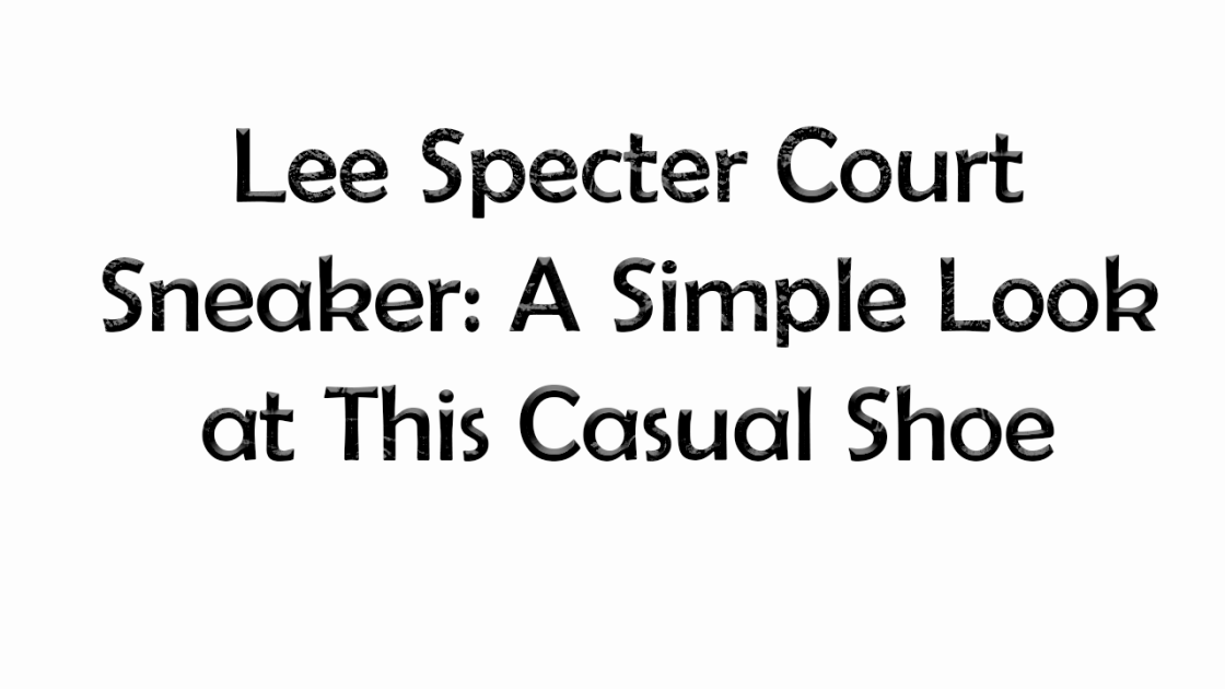 Lee Specter Court Sneaker: A Simple Look at This Casual Shoe