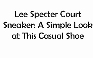Lee Specter Court Sneaker: A Simple Look at This Casual Shoe