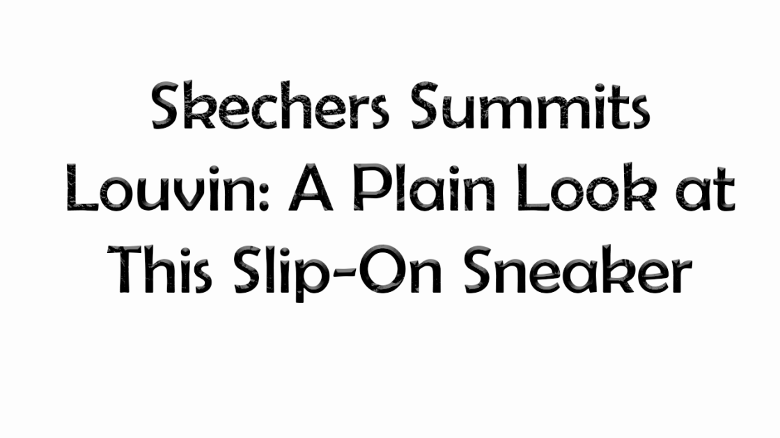 Skechers Summits Louvin: A Plain Look at This Slip-On Sneaker