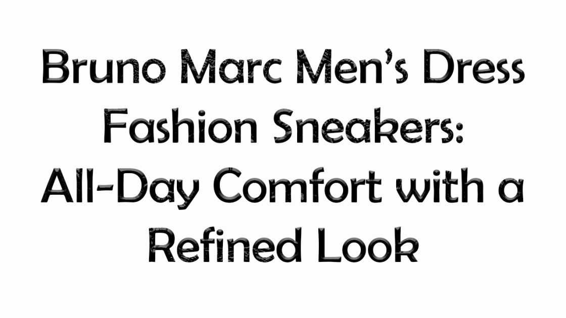Bruno Marc Men’s Dress Fashion Sneakers: All-Day Comfort with a Refined Look