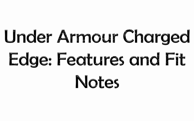 Under Armour Charged Edge: Features and Fit Notes