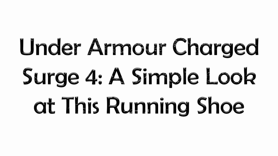 Under Armour Charged Surge 4: A Simple Look at This Running Shoe