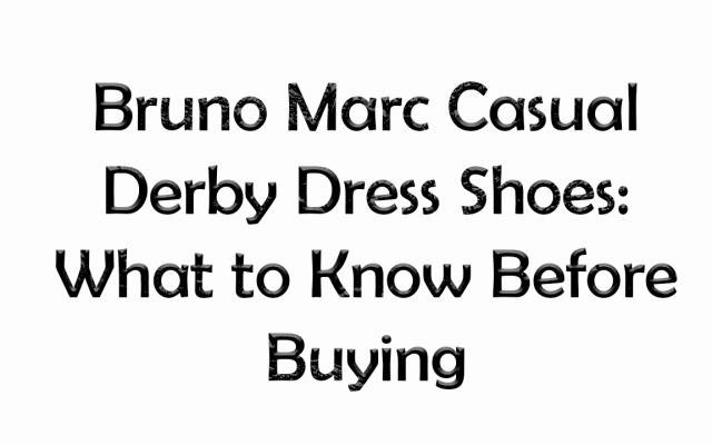 Bruno Marc Casual Derby Dress Shoes: What to Know Before Buying
