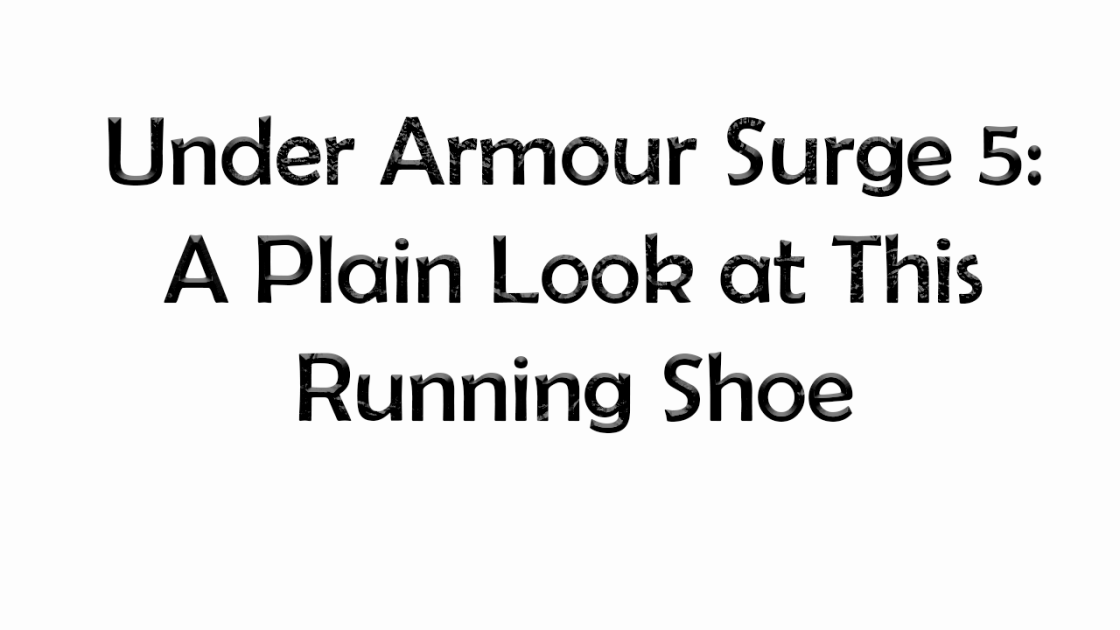 Under Armour Surge 5: A Plain Look at This Running Shoe